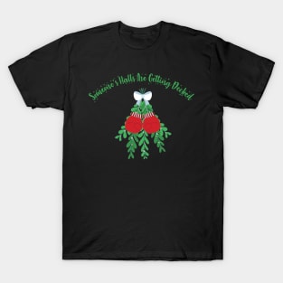 Decking someones halls - mistlefoe T-Shirt